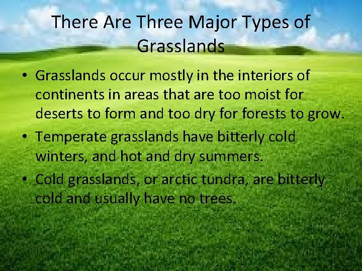 There Are Three Major Types of Grasslands • Grasslands occur mostly in the interiors