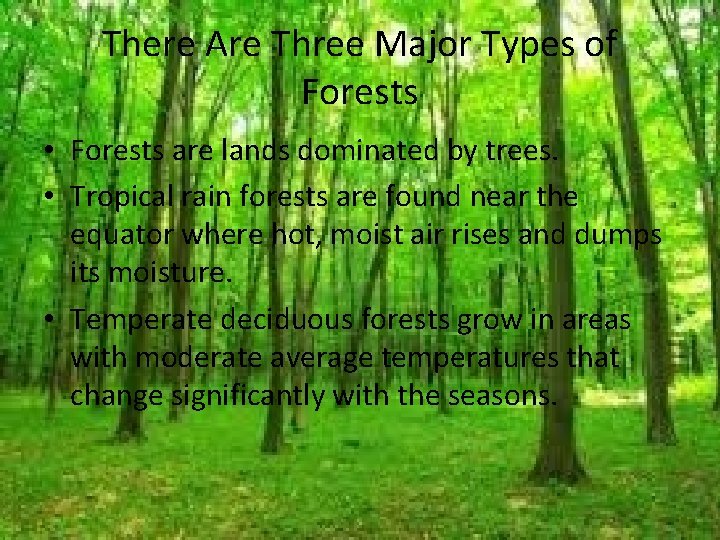 There Are Three Major Types of Forests • Forests are lands dominated by trees.