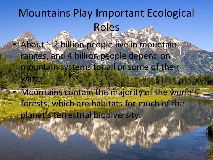 Mountains Play Important Ecological Roles • About 1. 2 billion people live in mountain