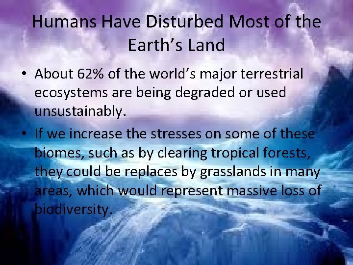Humans Have Disturbed Most of the Earth’s Land • About 62% of the world’s
