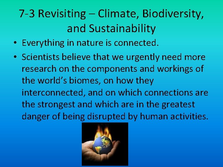 7 -3 Revisiting – Climate, Biodiversity, and Sustainability • Everything in nature is connected.