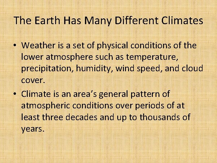 The Earth Has Many Different Climates • Weather is a set of physical conditions