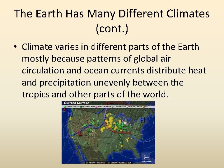 The Earth Has Many Different Climates (cont. ) • Climate varies in different parts