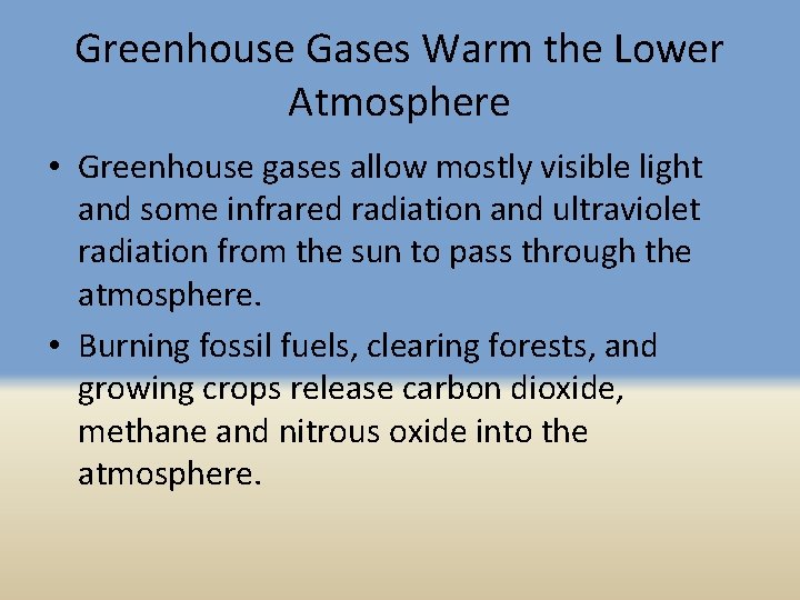 Greenhouse Gases Warm the Lower Atmosphere • Greenhouse gases allow mostly visible light and