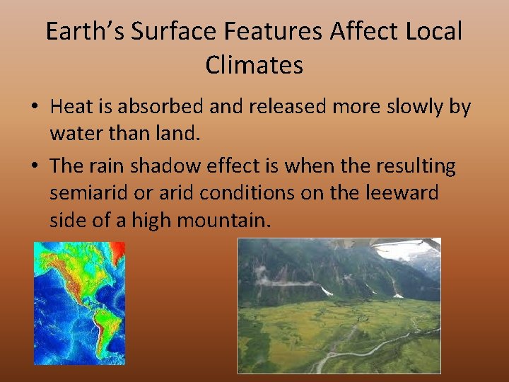 Earth’s Surface Features Affect Local Climates • Heat is absorbed and released more slowly