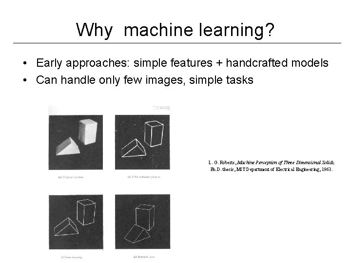 Why machine learning? • Early approaches: simple features + handcrafted models • Can handle Why machine learning? • Early approaches: simple features + handcrafted models • Can handle