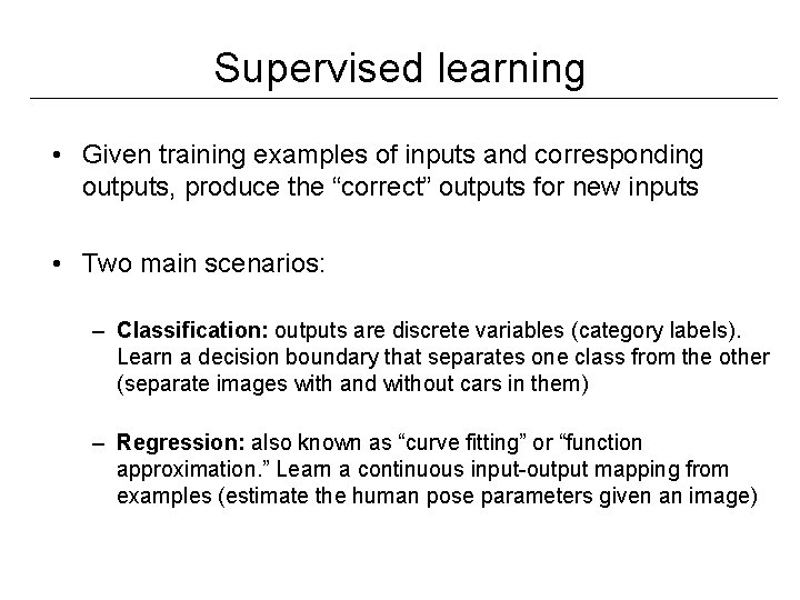 Supervised learning • Given training examples of inputs and corresponding outputs, produce the “correct” Supervised learning • Given training examples of inputs and corresponding outputs, produce the “correct”