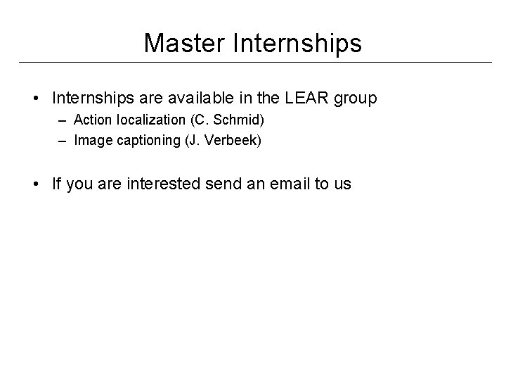 Master Internships • Internships are available in the LEAR group – Action localization (C. Master Internships • Internships are available in the LEAR group – Action localization (C.