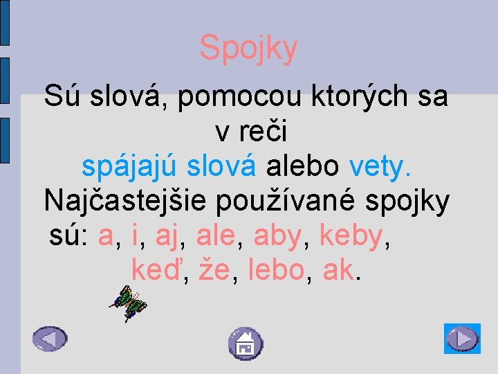 Spojky Sú slová, pomocou ktorých sa v reči spájajú slová alebo vety. Najčastejšie používané