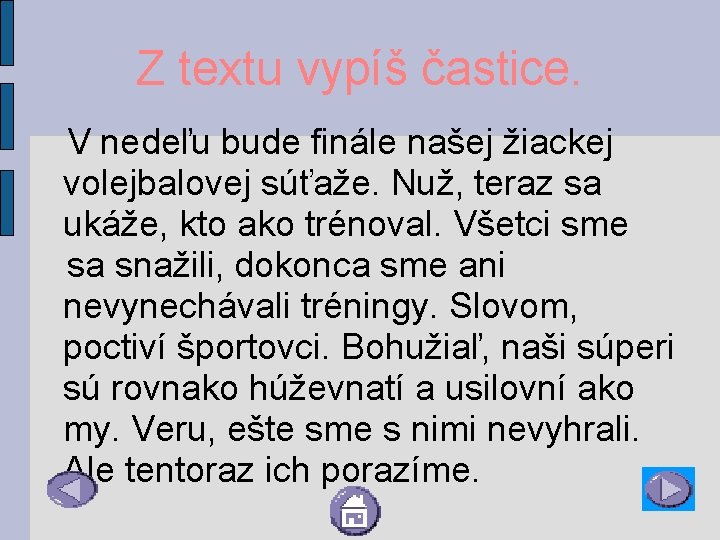 Z textu vypíš častice. V nedeľu bude finále našej žiackej volejbalovej súťaže. Nuž, teraz