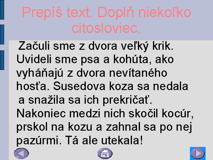 Prepíš text. Doplň niekoľko citosloviec. Začuli sme z dvora veľký krik. Uvideli sme psa