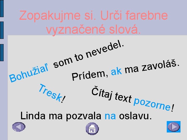 Zopakujme si. Urči farebne vyznačené slová. e n to . l e ved m.