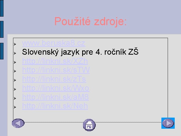 Použité zdroje: www. beruska 8. cz Slovenský jazyk pre 4. ročník ZŠ http: //linkni.