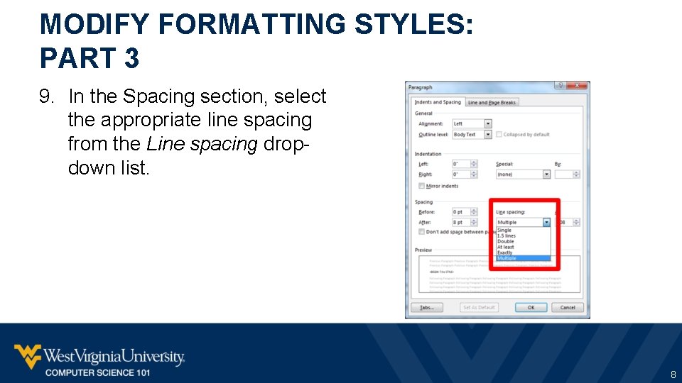 MODIFY FORMATTING STYLES: PART 3 9. In the Spacing section, select the appropriate line