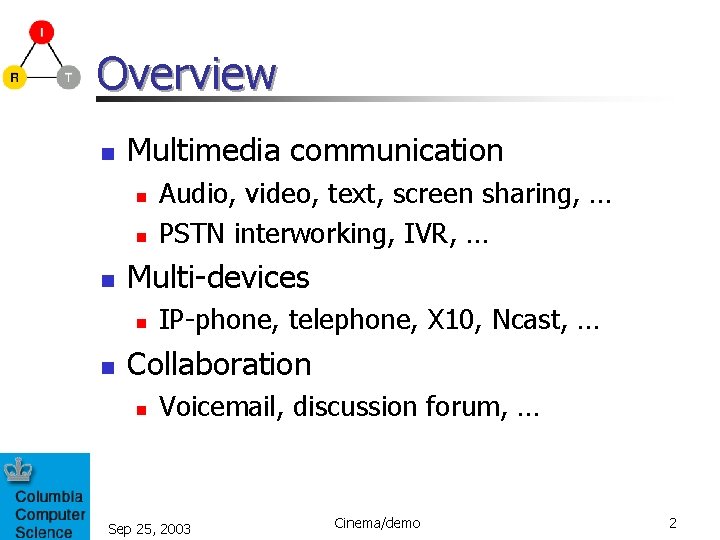 Overview n Multimedia communication n Multi-devices n n Audio, video, text, screen sharing, …