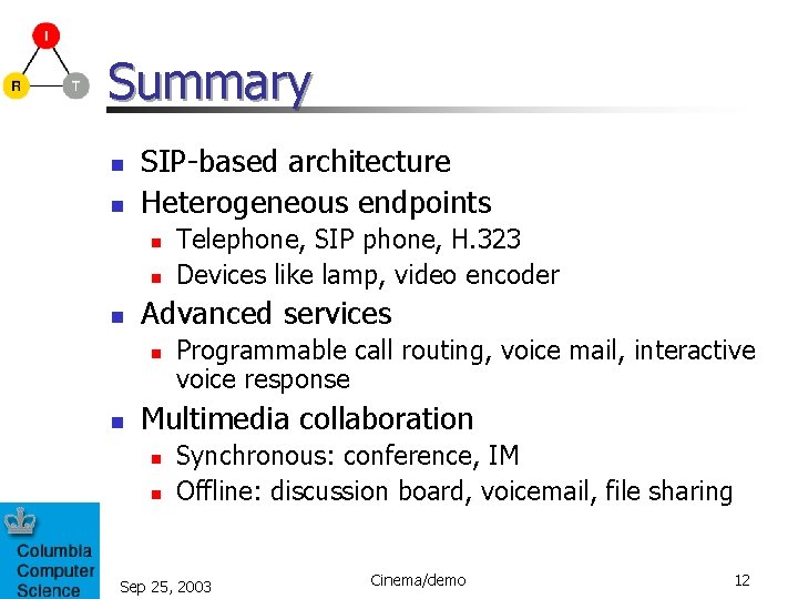 Summary n n SIP-based architecture Heterogeneous endpoints n n n Advanced services n n
