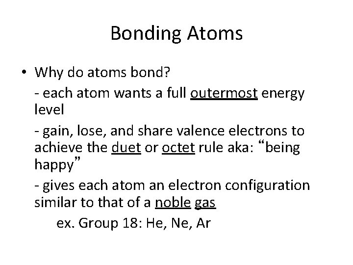 Bonding Atoms • Why do atoms bond? - each atom wants a full outermost