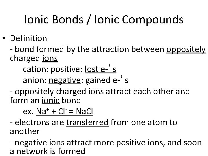 Ionic Bonds / Ionic Compounds • Definition - bond formed by the attraction between