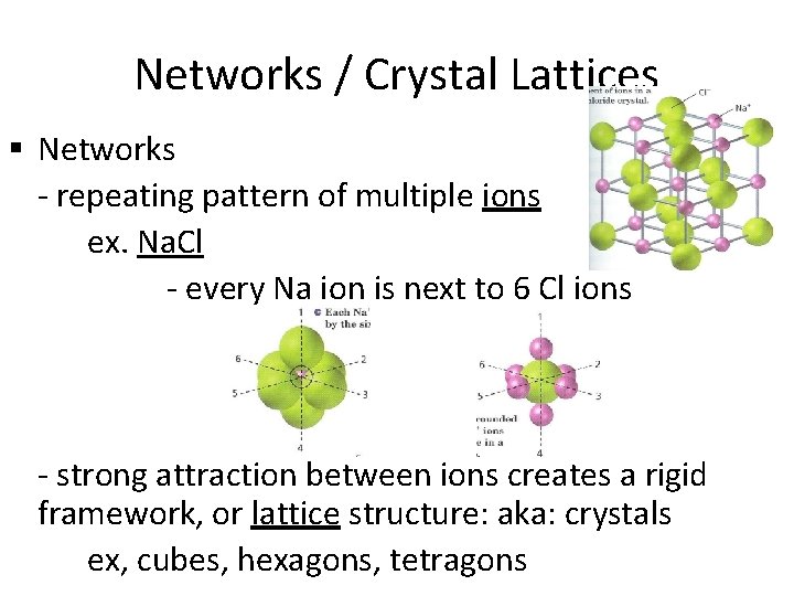 Networks / Crystal Lattices § Networks - repeating pattern of multiple ions ex. Na.