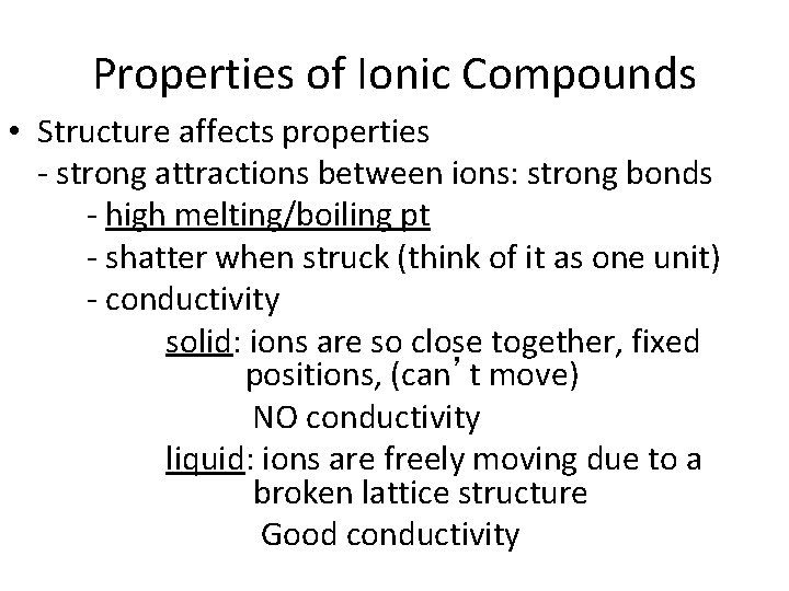 Properties of Ionic Compounds • Structure affects properties - strong attractions between ions: strong