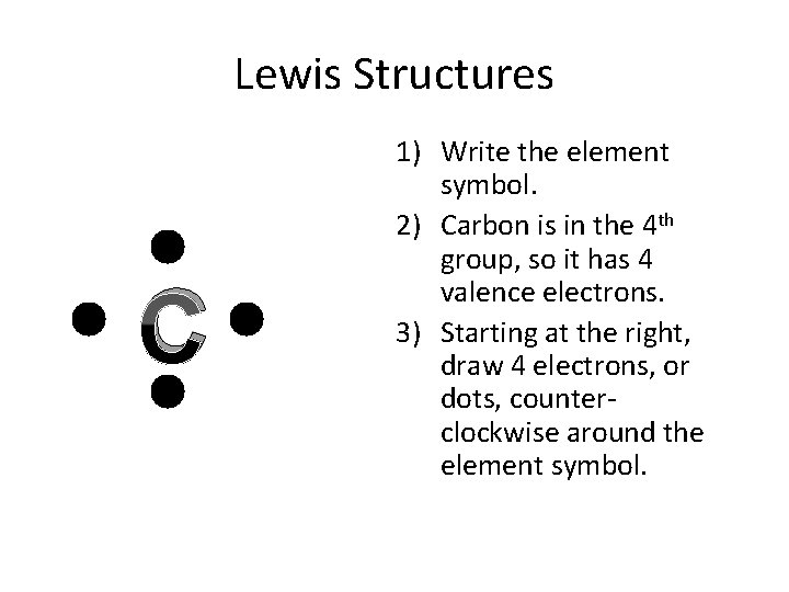 Lewis Structures C 1) Write the element symbol. 2) Carbon is in the 4