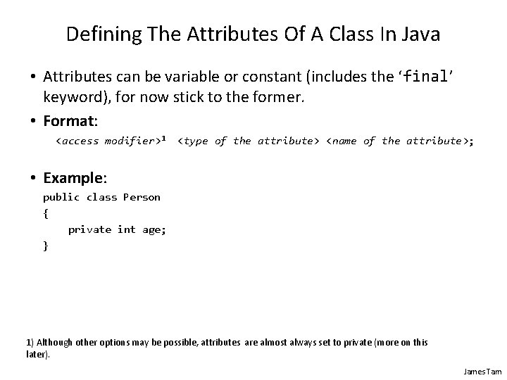 Defining The Attributes Of A Class In Java • Attributes can be variable or