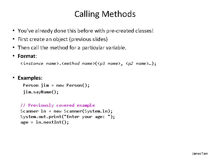Calling Methods • • You’ve already done this before with pre-created classes! First create