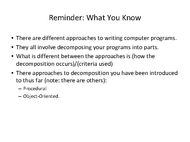 Reminder: What You Know • There are different approaches to writing computer programs. •