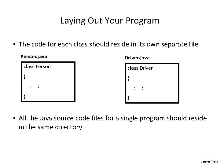 Laying Out Your Program • The code for each class should reside in its
