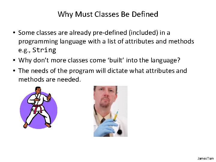 Why Must Classes Be Defined • Some classes are already pre-defined (included) in a