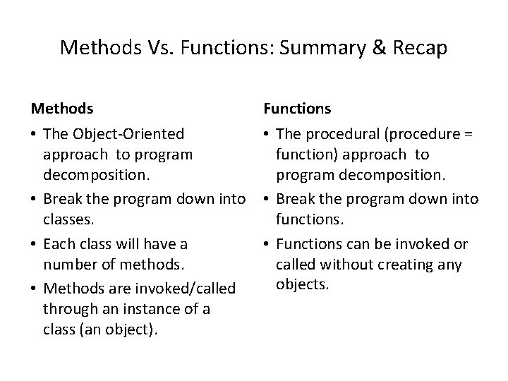 Methods Vs. Functions: Summary & Recap Methods Functions • The Object-Oriented • The procedural