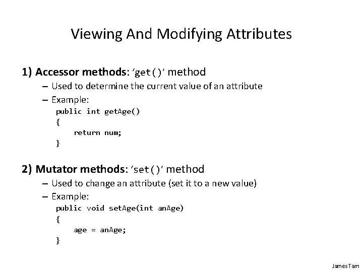 Viewing And Modifying Attributes 1) Accessor methods: ‘get()’ method – Used to determine the