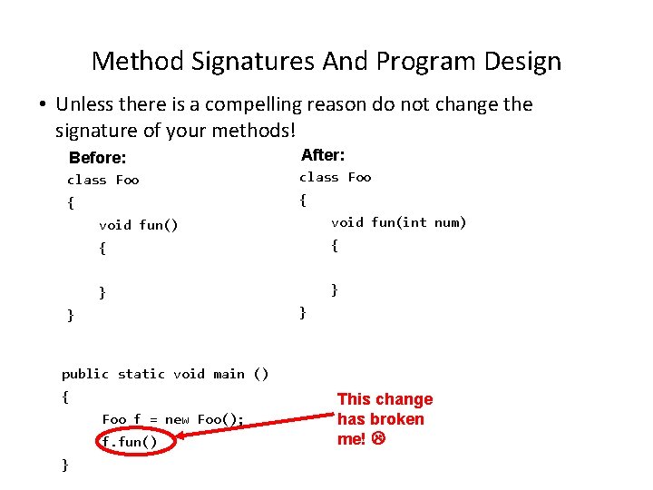 Method Signatures And Program Design • Unless there is a compelling reason do not