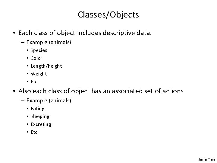 Classes/Objects • Each class of object includes descriptive data. – Example (animals): • •