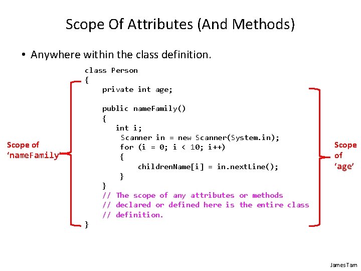 Scope Of Attributes (And Methods) • Anywhere within the class definition. class Person {