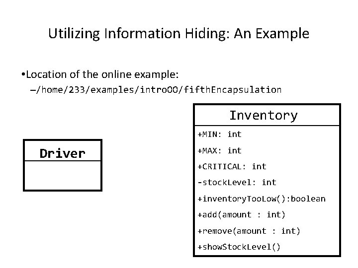 Utilizing Information Hiding: An Example • Location of the online example: –/home/233/examples/intro. OO/fifth. Encapsulation