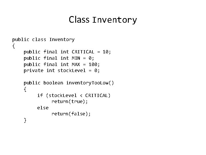 Class Inventory public class Inventory { public final int CRITICAL = 10; public final