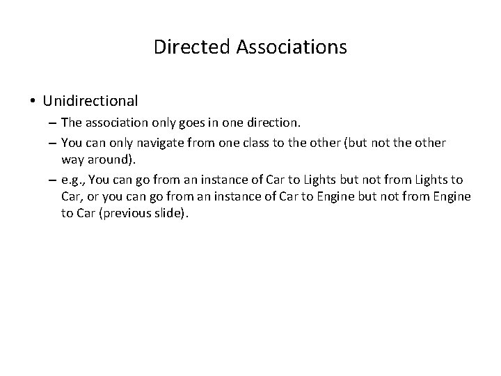 Directed Associations • Unidirectional – The association only goes in one direction. – You