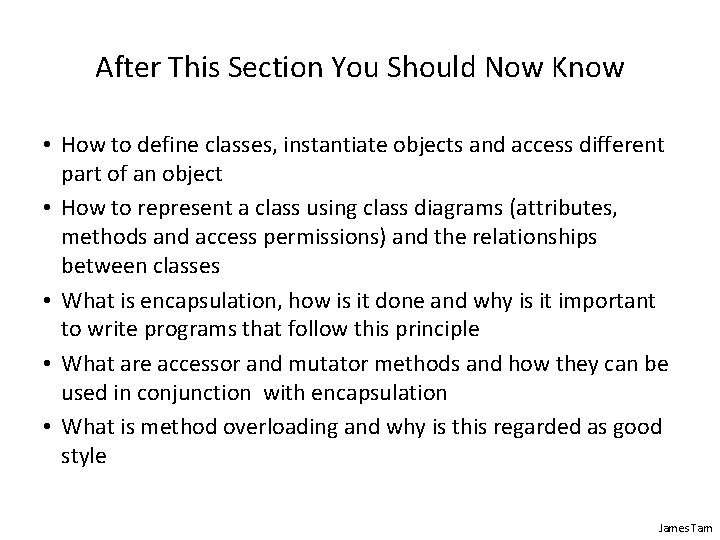 After This Section You Should Now Know • How to define classes, instantiate objects