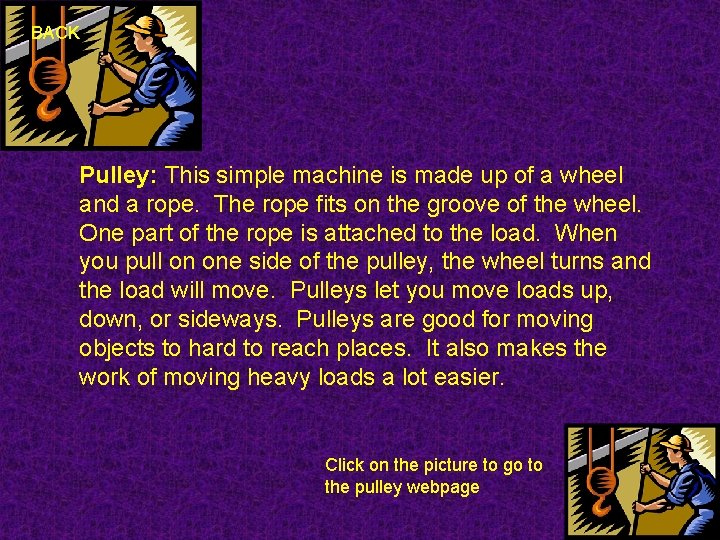 BACK Pulley: This simple machine is made up of a wheel and a rope.
