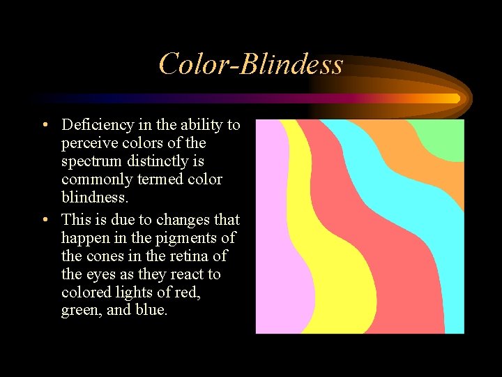 Color-Blindess • Deficiency in the ability to perceive colors of the spectrum distinctly is