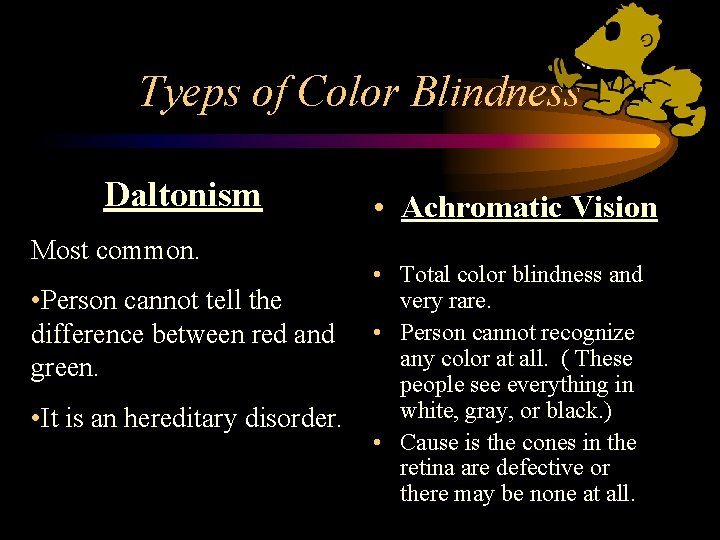 Tyeps of Color Blindness Daltonism Most common. • Person cannot tell the difference between
