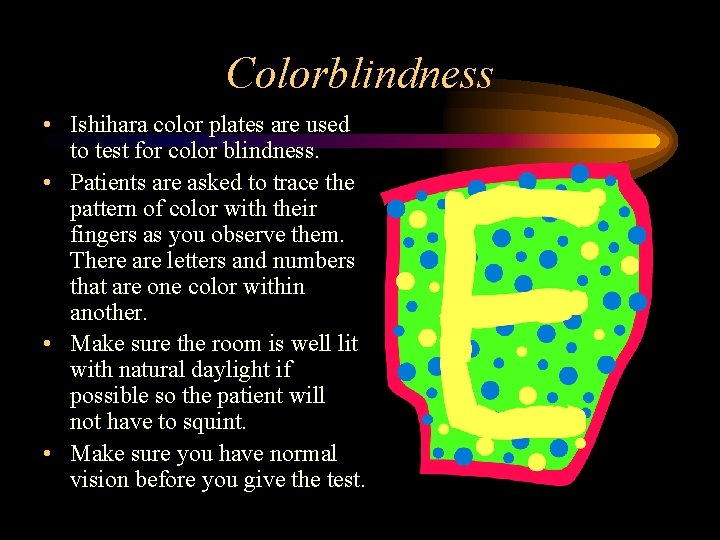 Colorblindness • Ishihara color plates are used to test for color blindness. • Patients