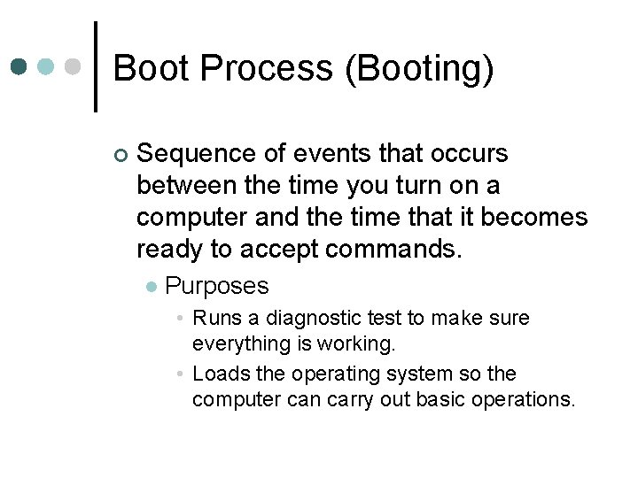 Boot Process (Booting) ¢ Sequence of events that occurs between the time you turn