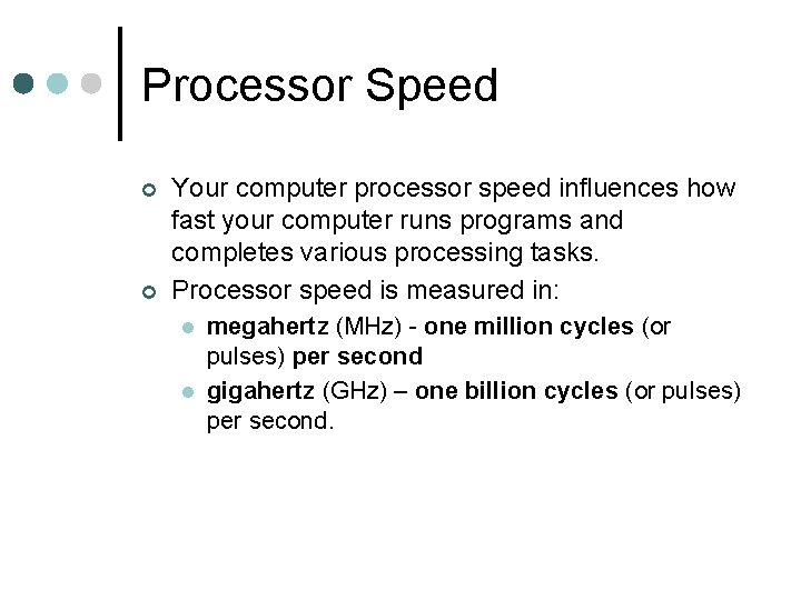 Processor Speed ¢ ¢ Your computer processor speed influences how fast your computer runs