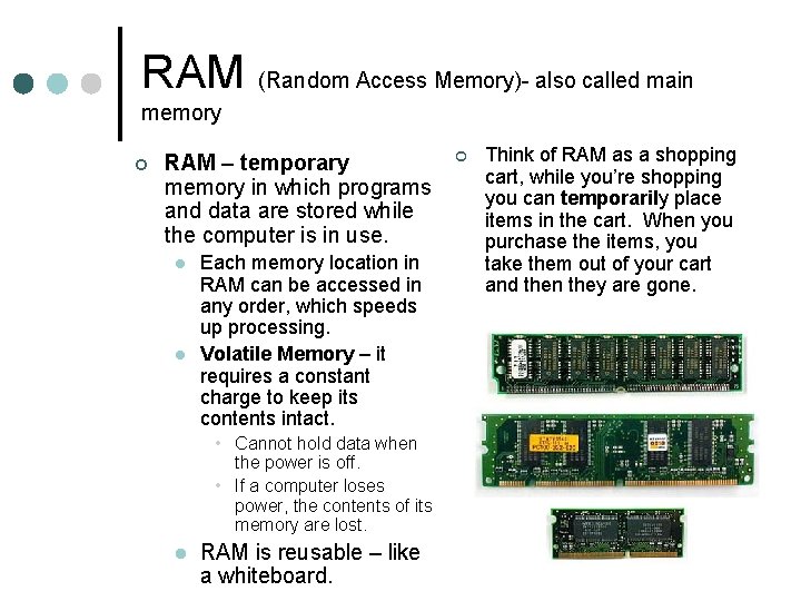 RAM (Random Access Memory)- also called main memory ¢ RAM – temporary memory in
