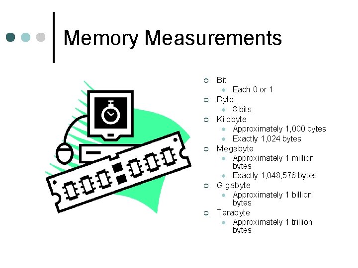 Memory Measurements ¢ Bit l ¢ Byte l ¢ l l Approximately 1 million