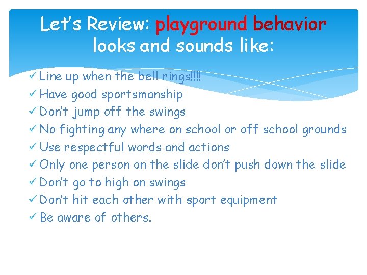 Let’s Review: playground behavior looks and sounds like: ü Line up when the bell