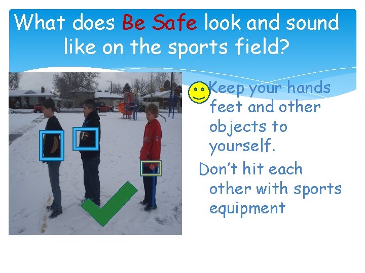 What does Be Safe look and sound like on the sports field? Place Picture