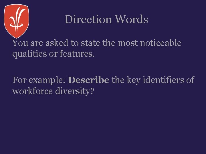 Direction Words You are asked to state the most noticeable qualities or features. For Direction Words You are asked to state the most noticeable qualities or features. For